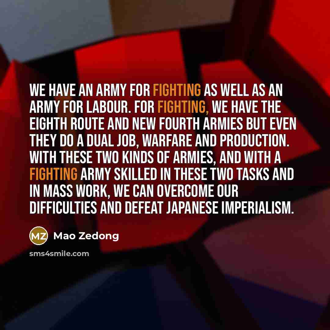 “We have an army for fighting as well as an…” quote by Mao Zedong