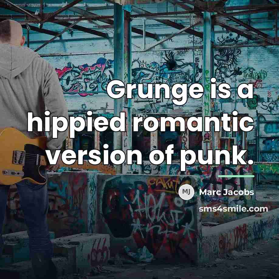 “Grunge is a hippied romantic version of punk.…” quote by Marc Jacobs