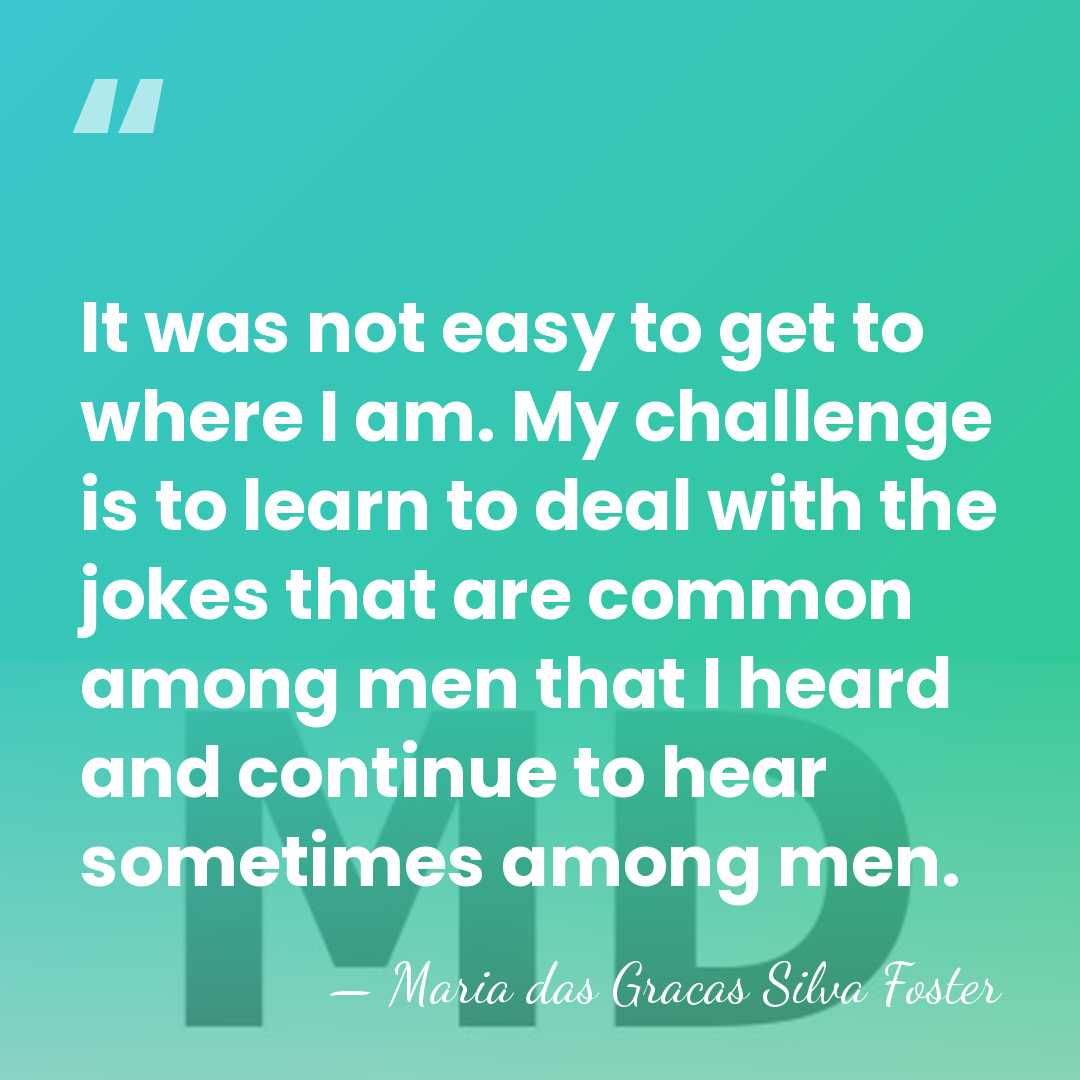 It was not easy to get to where I am. My challenge&hellip; - Maria das Gracas Silva Foster