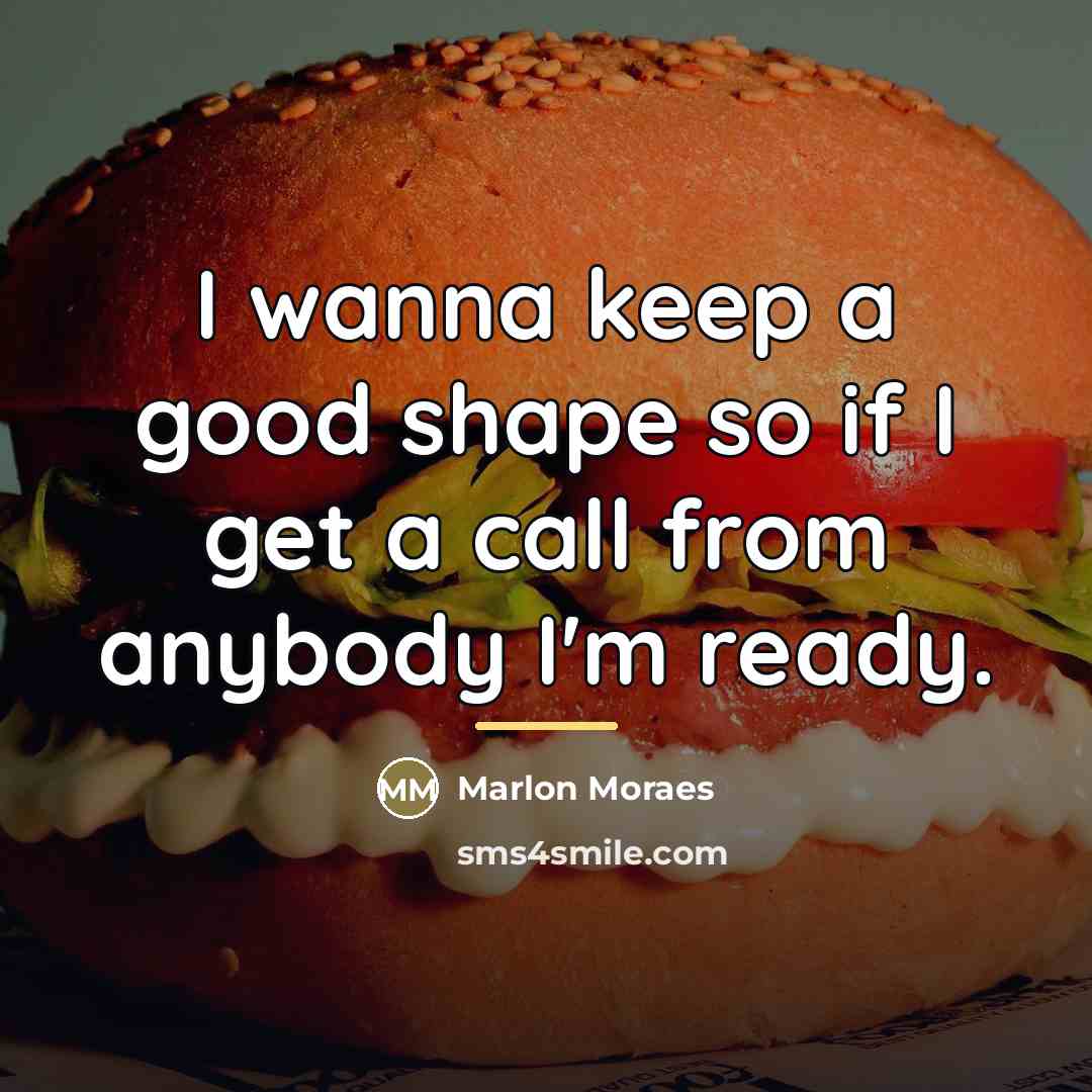 “I wanna keep a good shape so if I get…” quote by Marlon Moraes