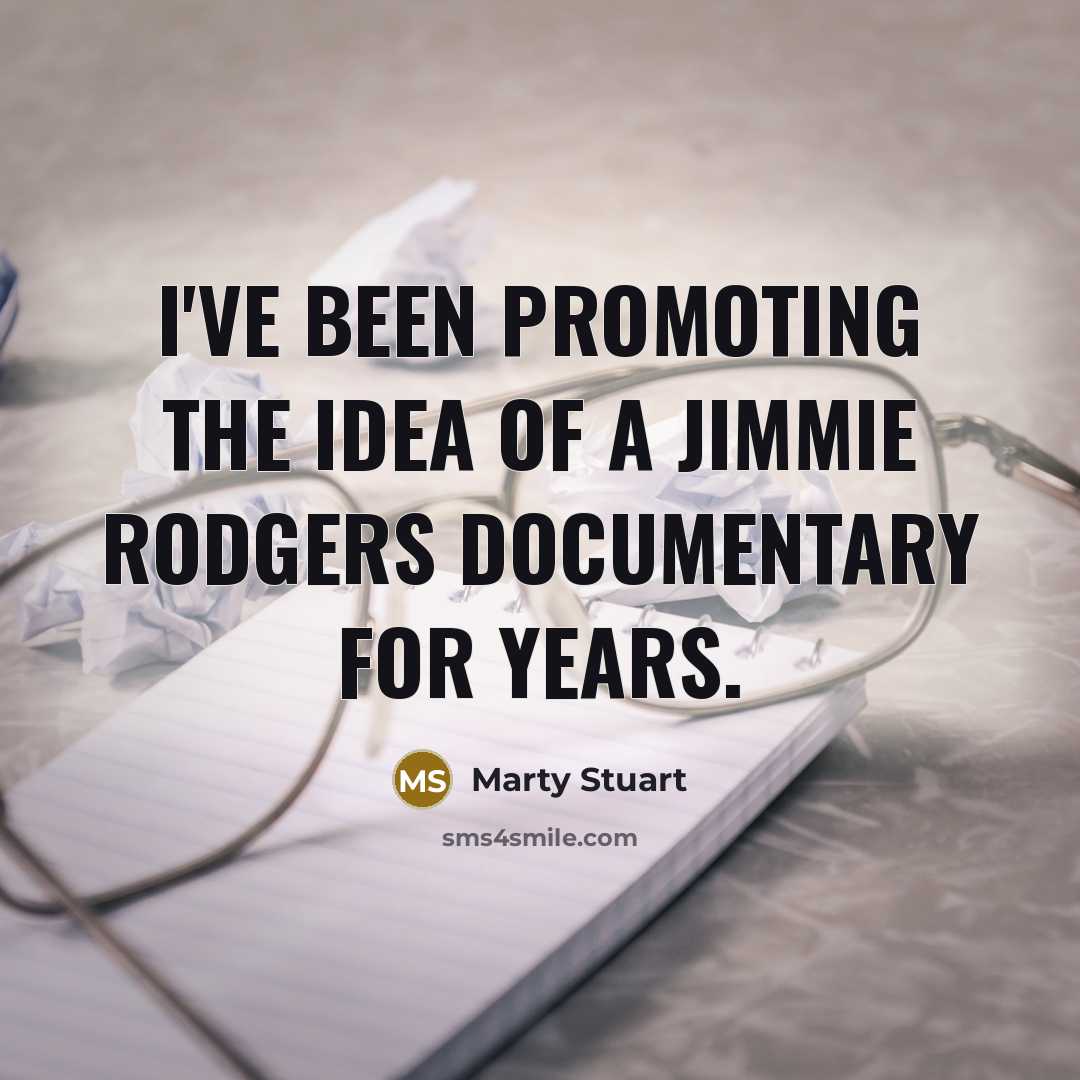 “I've been promoting the idea of a Jimmie Rodgers documentary…” quote by Marty Stuart