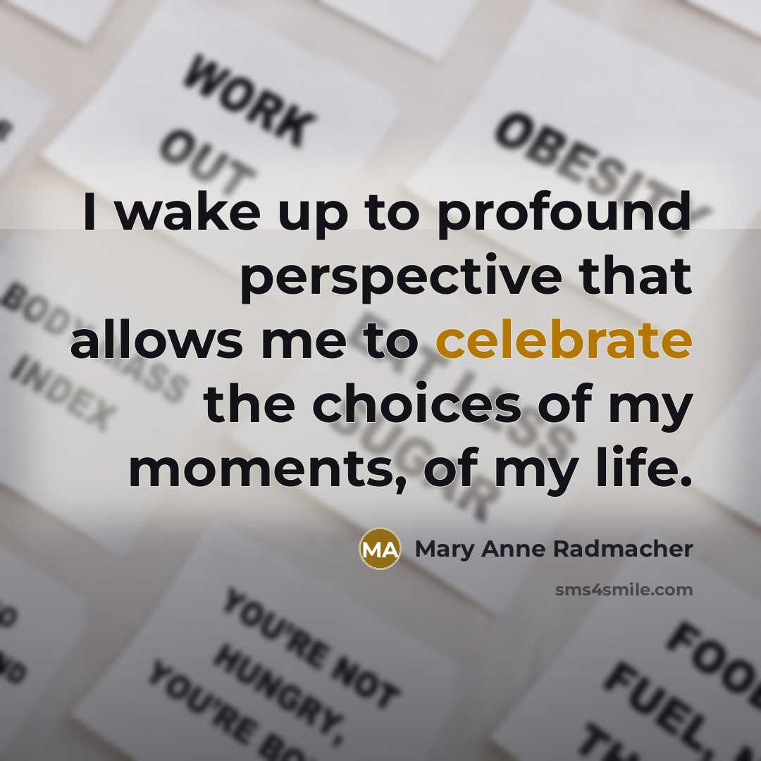 “I wake up to profound perspective that allows me to…” quote by Mary Anne Radmacher