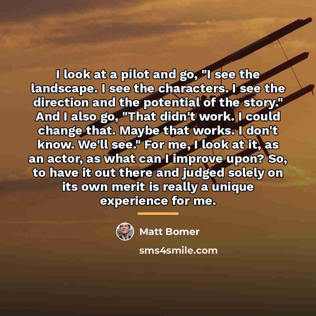 “I look at a pilot and go, "I see the…” quote by Matt Bomer