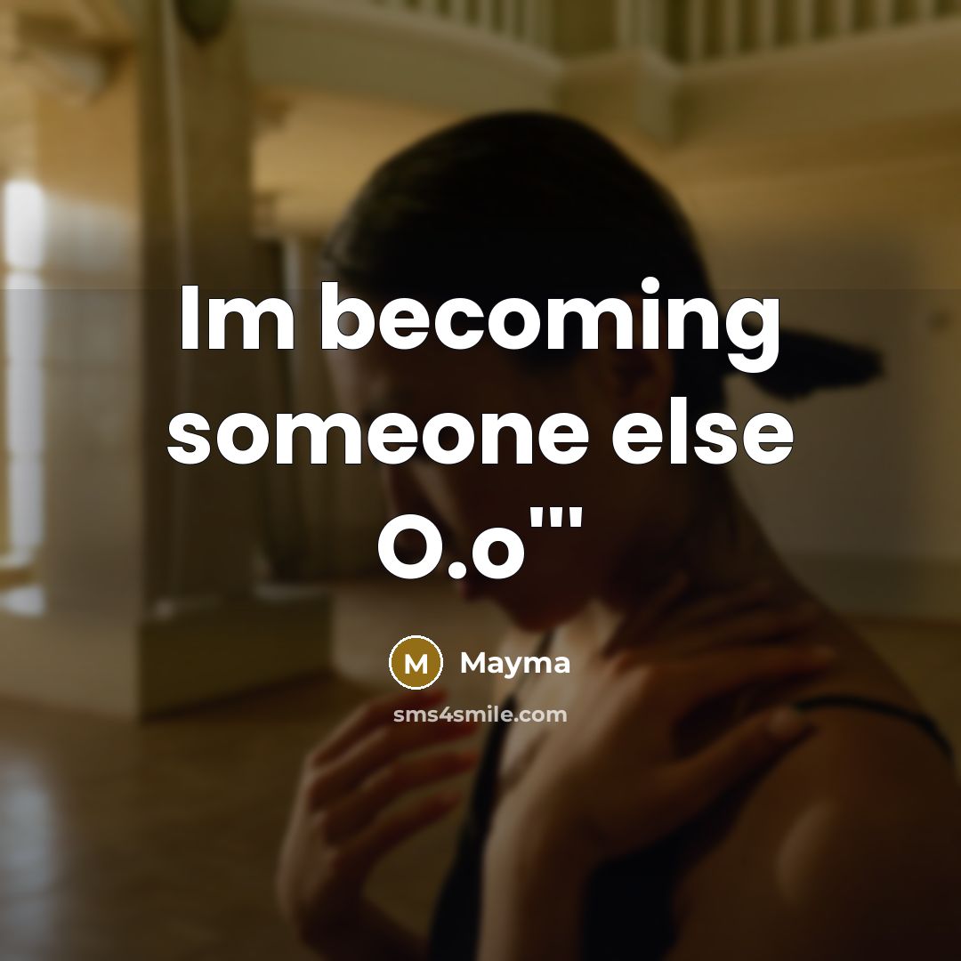 “Im becoming someone else O.o'''…” quote by Mayma