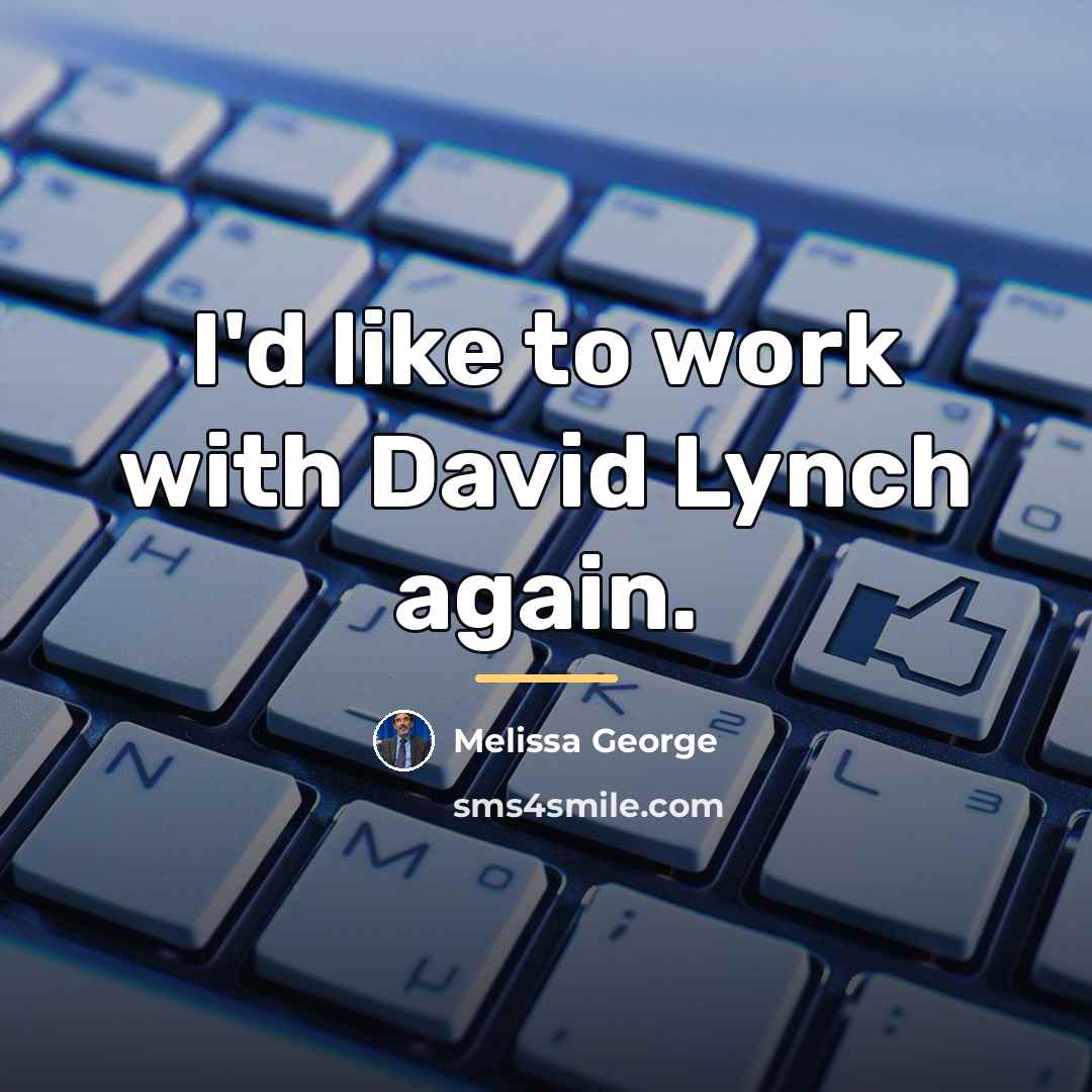 “I'd like to work with David Lynch again.…” quote by Melissa George