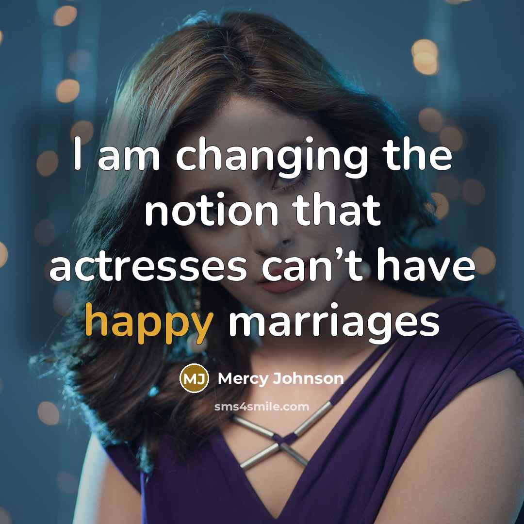 “I am changing the notion that actresses can’t have happy…” quote by Mercy Johnson