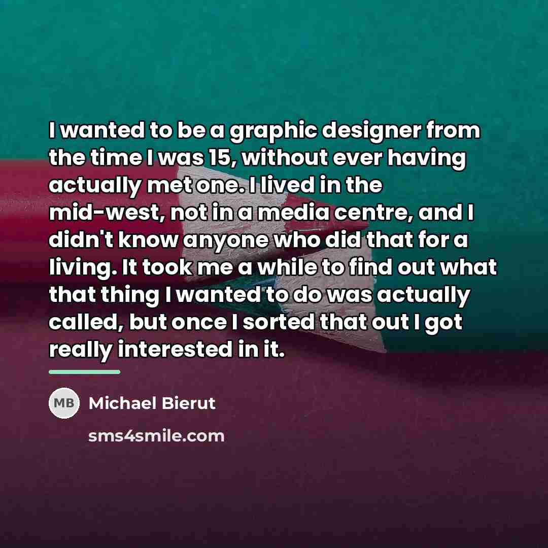 “I wanted to be a graphic designer from the time…” quote by Michael Bierut