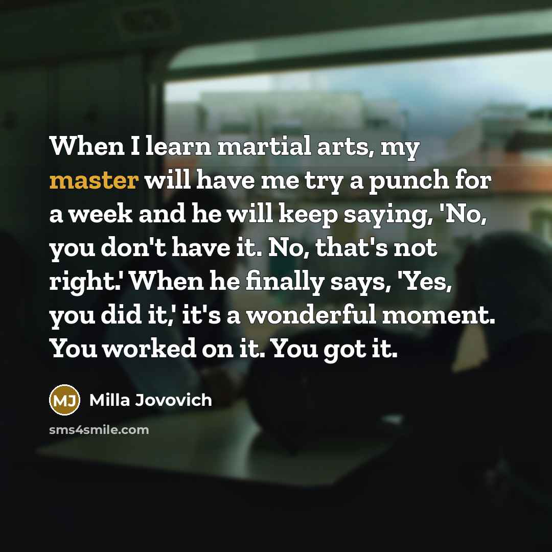 “When I learn martial arts, my master will have me…” quote by Milla Jovovich