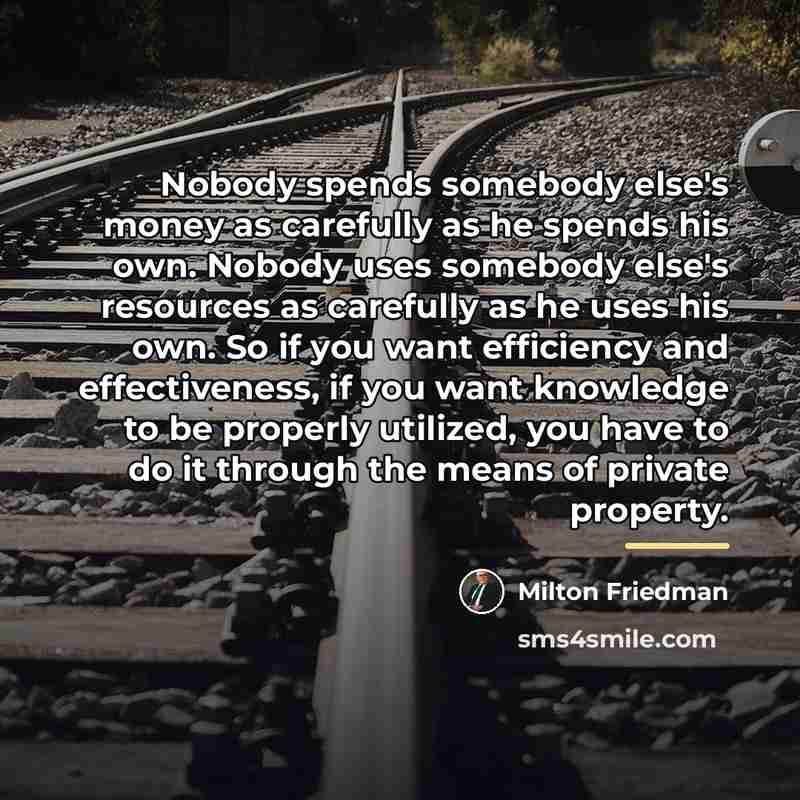“Nobody spends somebody else's money as carefully as he spends…” quote by Milton Friedman
