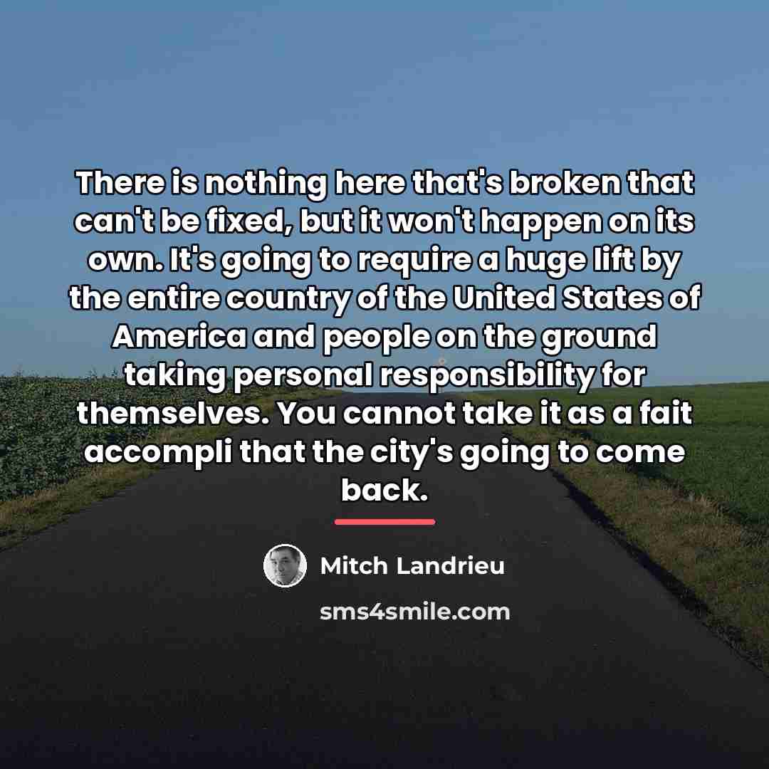 “There is nothing here that's broken that can't be fixed,…” quote by Mitch Landrieu