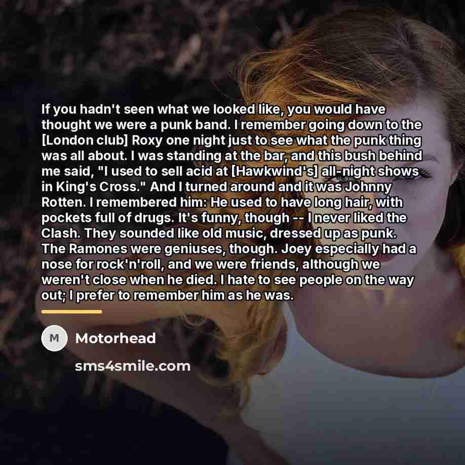 “If you hadn't seen what we looked like, you would…” quote by Motorhead