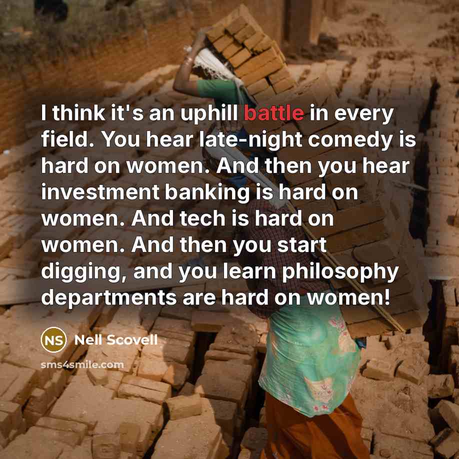 “I think it's an uphill battle in every field. You…” quote by Nell Scovell