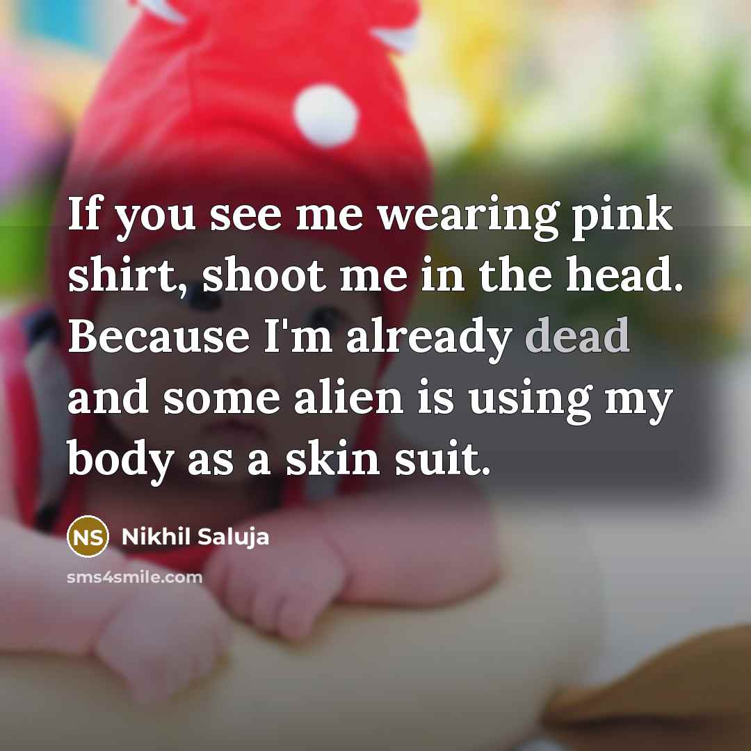 “If you see me wearing pink shirt, shoot me in…” quote by Nikhil Saluja