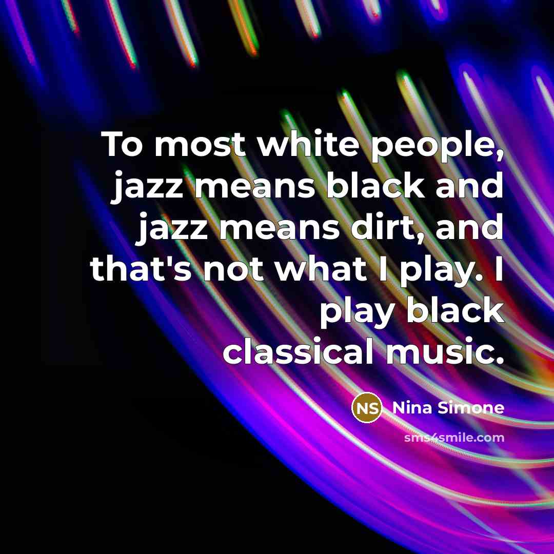 “To most white people, jazz means black and jazz means…” quote by Nina Simone
