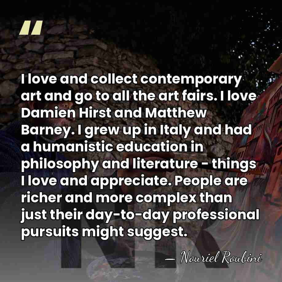 I love and collect contemporary art and go to all the art&hellip; - Nouriel Roubini