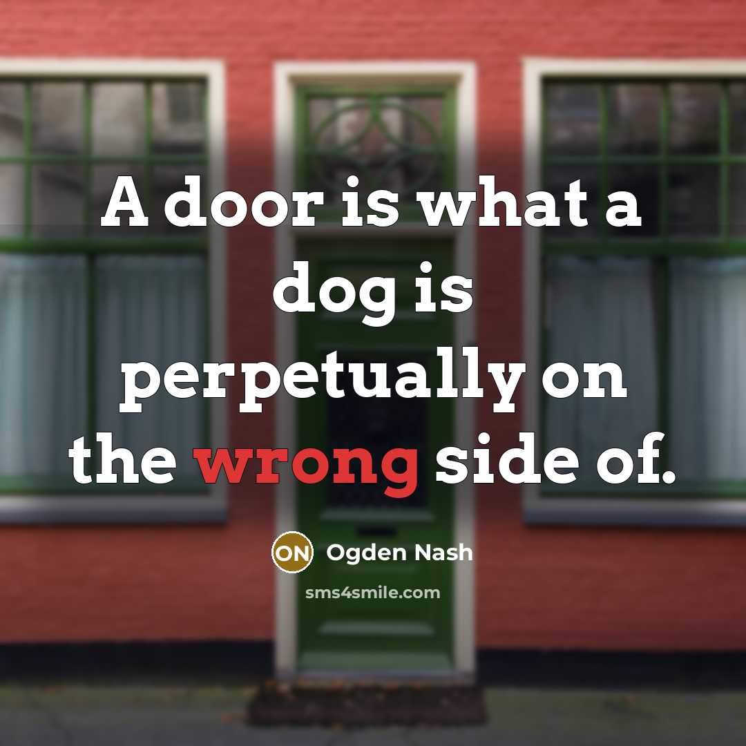 “A door is what a dog is perpetually on the…” quote by Ogden Nash