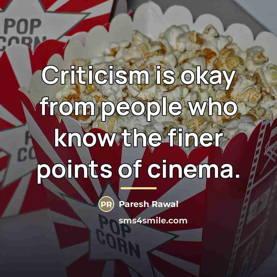 “Criticism is okay from people who know the finer points…” quote by Paresh Rawal