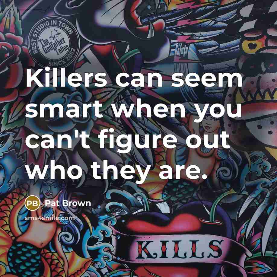 “Killers can seem smart when you can't figure out who…” quote by Pat Brown