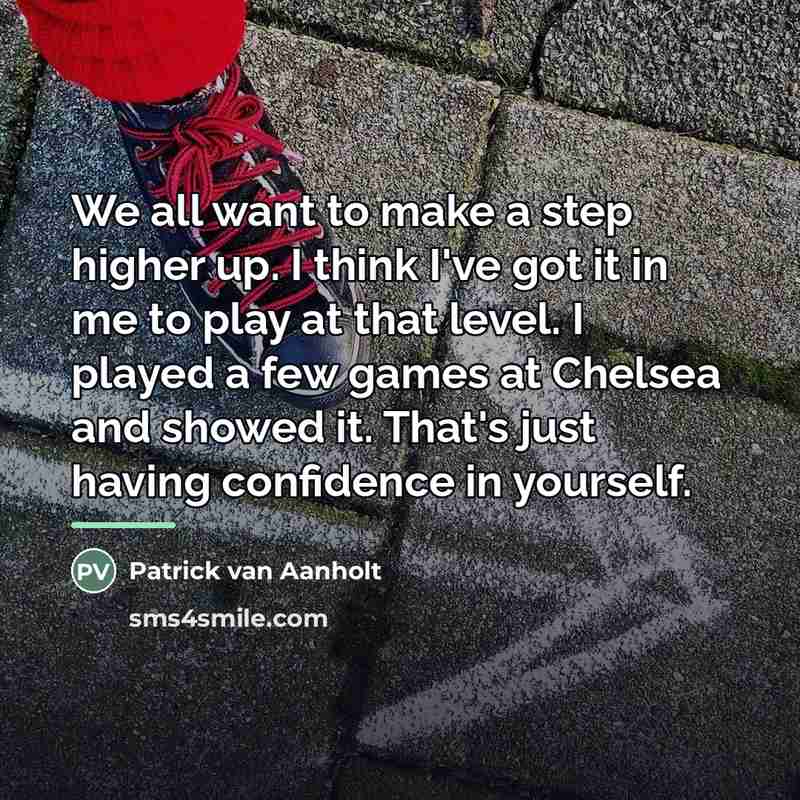 “We all want to make a step higher up. I…” quote by Patrick van Aanholt