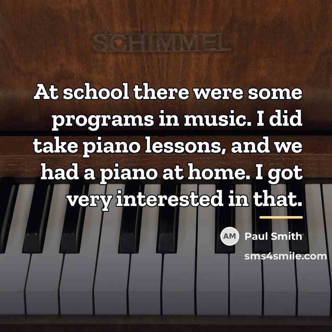 “At school there were some programs in music. I did…” quote by Paul Smith