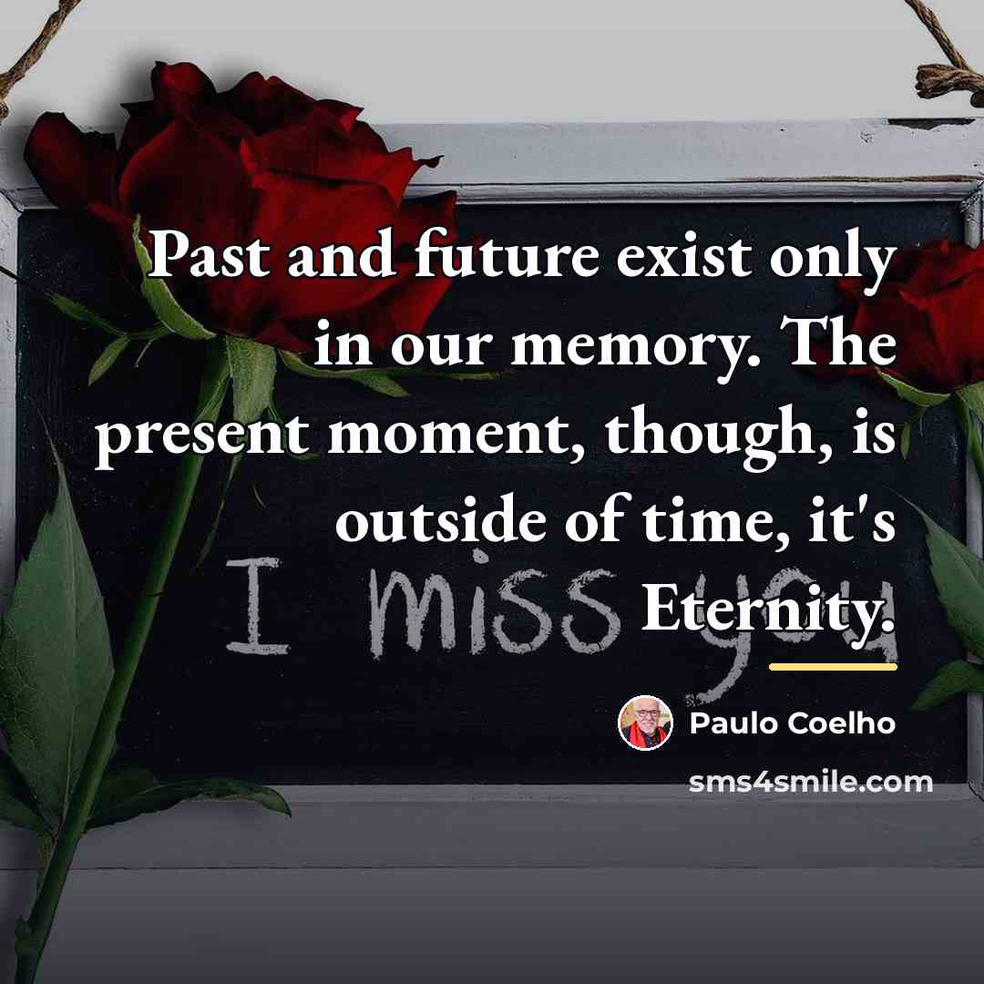 “Past and future exist only in our memory. The present…” quote by Paulo Coelho
