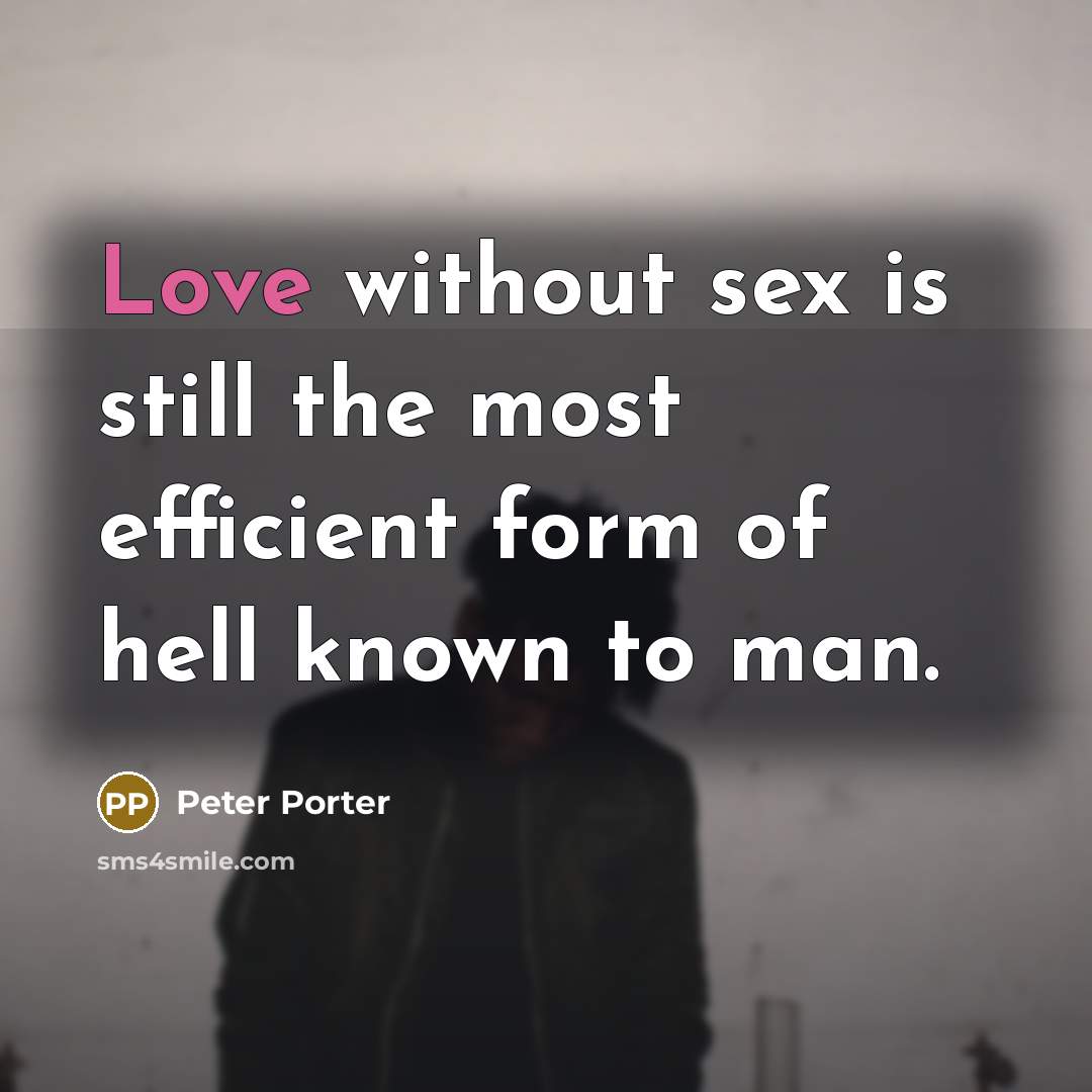 “Love without sex is still the most efficient form of…” quote by Peter Porter