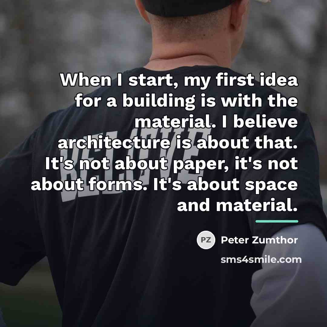 “When I start, my first idea for a building is…” quote by Peter Zumthor