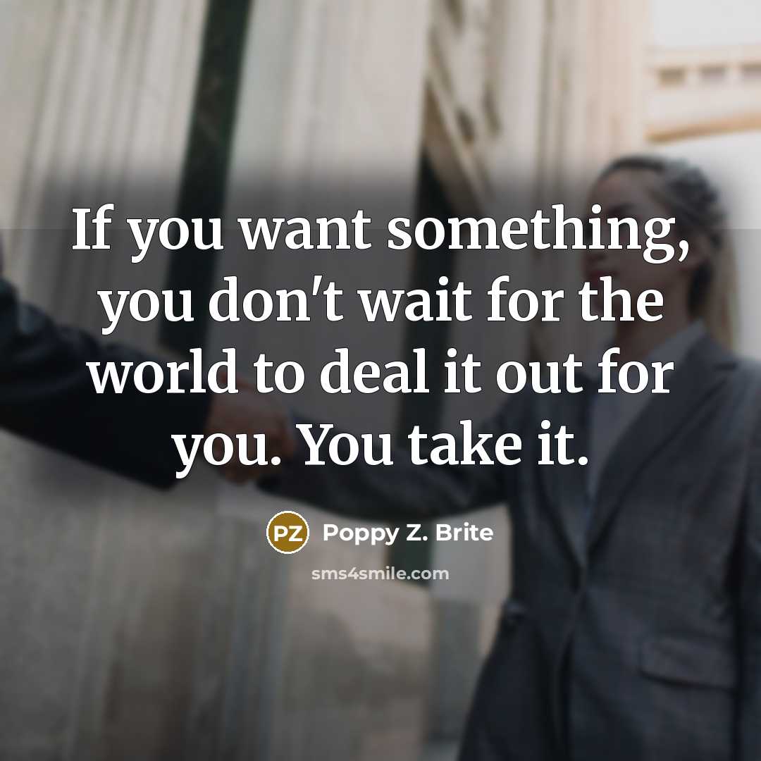 “If you want something, you don't wait for the world…” quote by Poppy Z. Brite