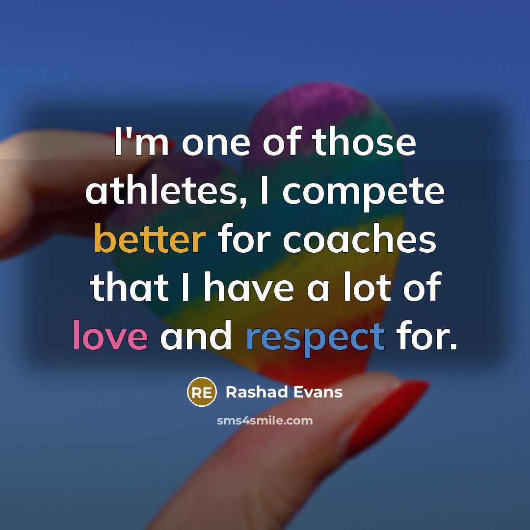 “I'm one of those athletes, I compete better for coaches that I have a lot of love and respect for.” quote by Rashad Evans