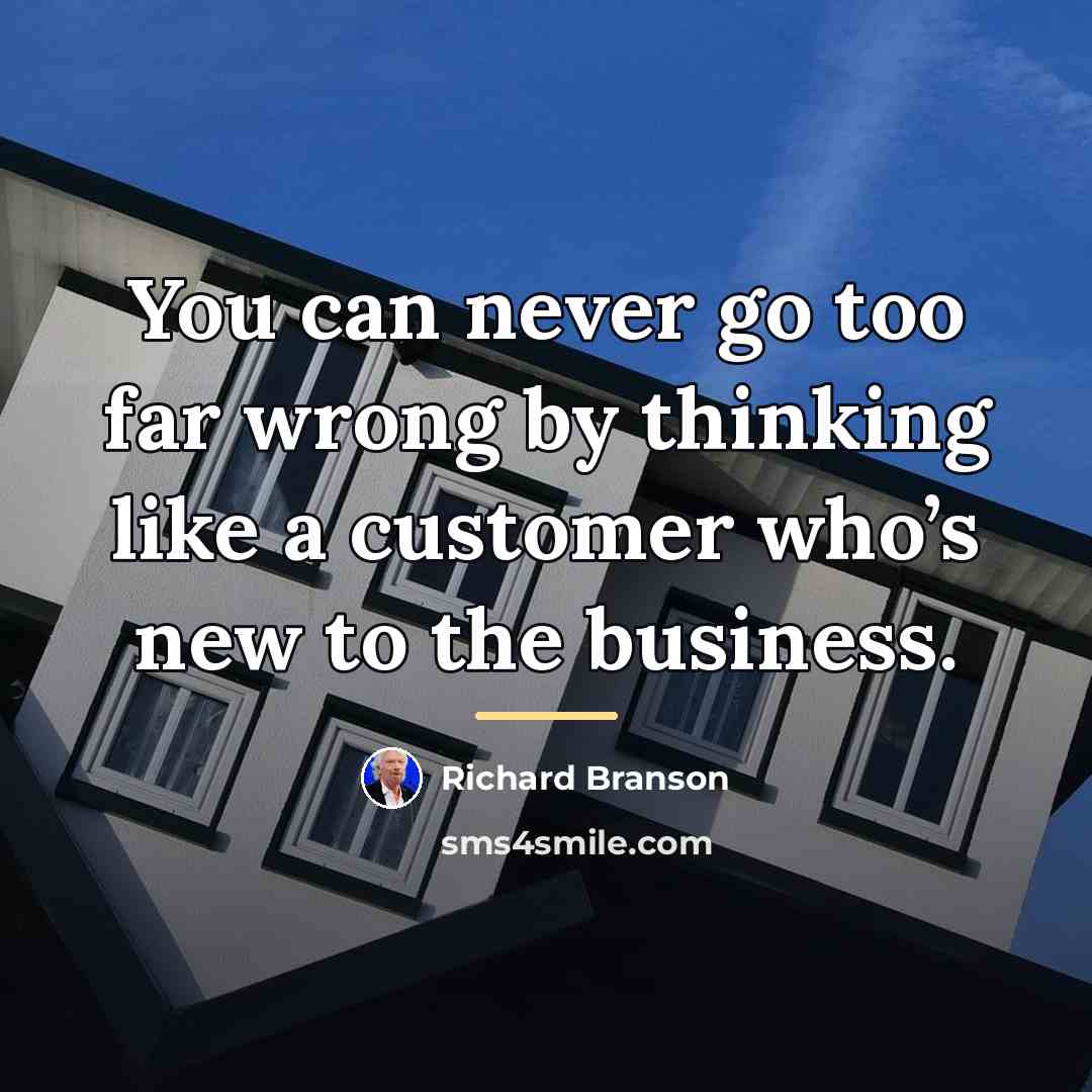 “You can never go too far wrong by thinking like…” quote by Richard Branson