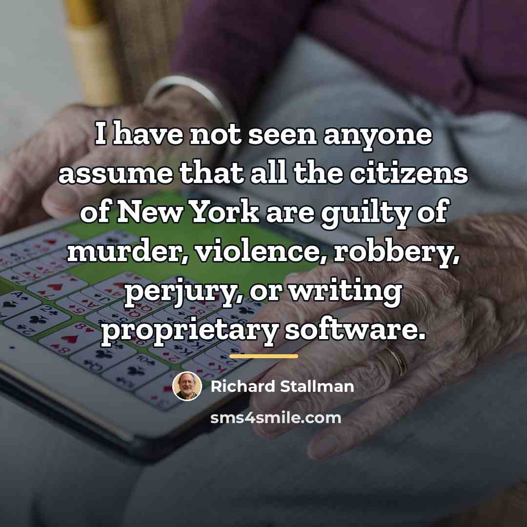 “I have not seen anyone assume that all the citizens…” quote by Richard Stallman