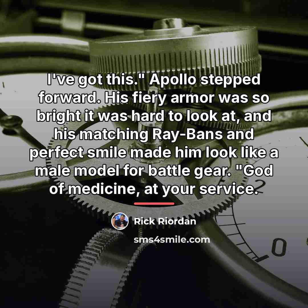 “I've got this." Apollo stepped forward. His fiery armor was…” quote by Rick Riordan