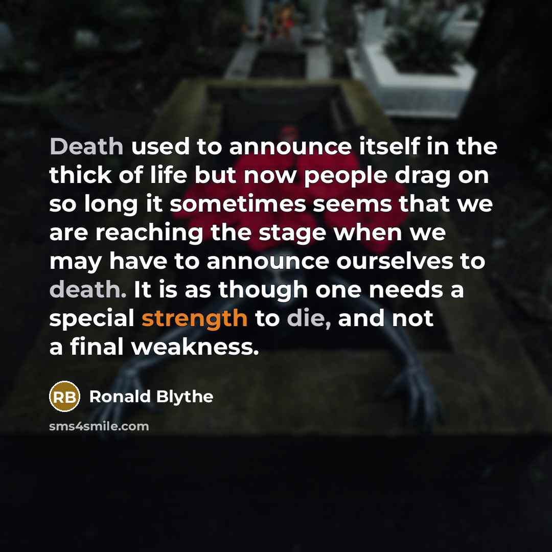 “Death used to announce itself in the thick of life…” quote by Ronald Blythe