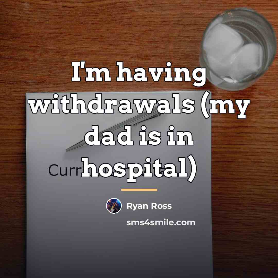 “I'm having withdrawals (my dad is in hospital)…” quote by Ryan Ross