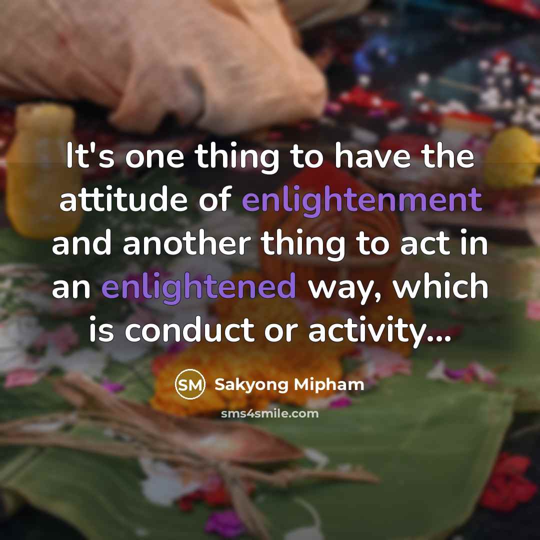 “It's one thing to have the attitude of enlightenment and…” quote by Sakyong Mipham