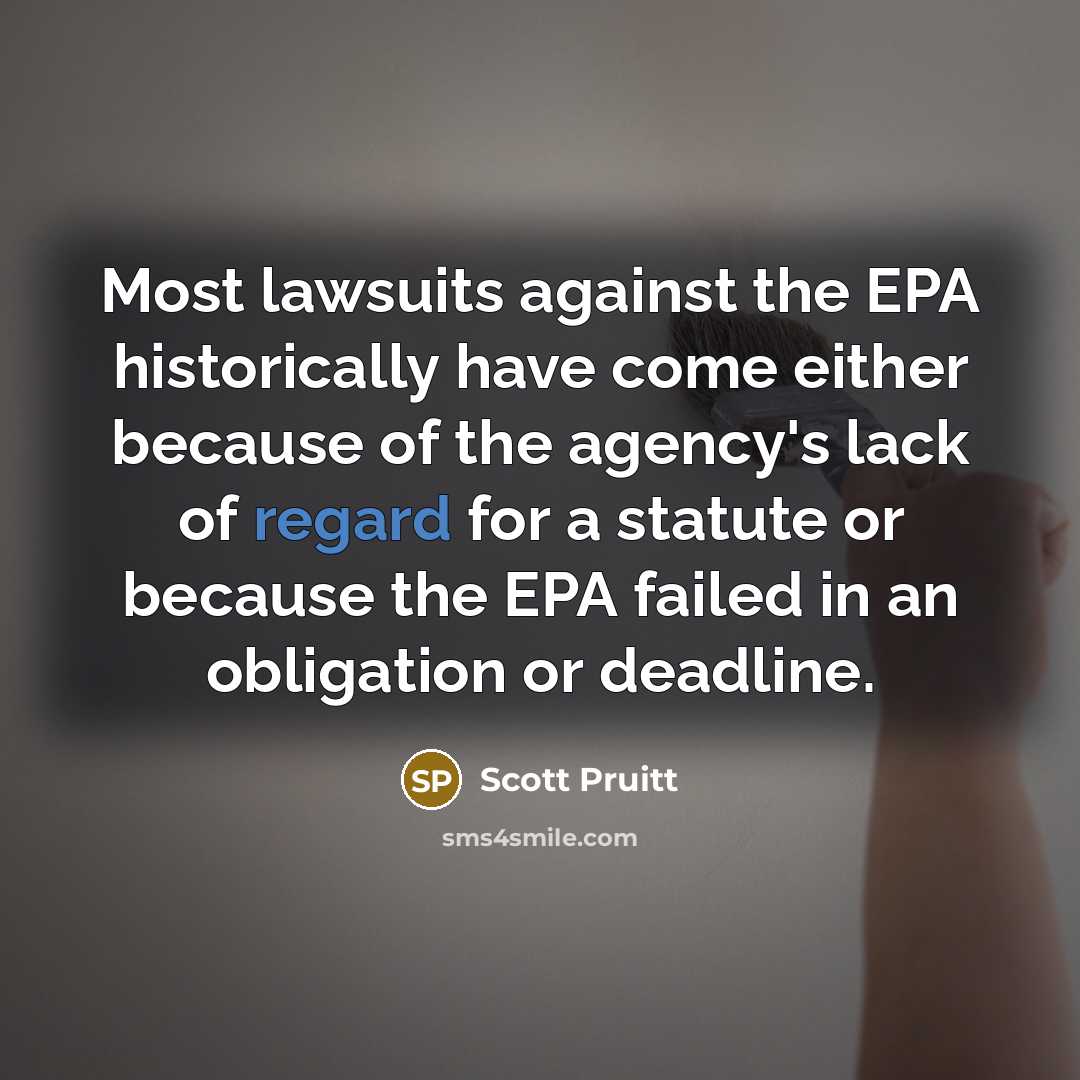 “Most lawsuits against the EPA historically have come either because…” quote by Scott Pruitt