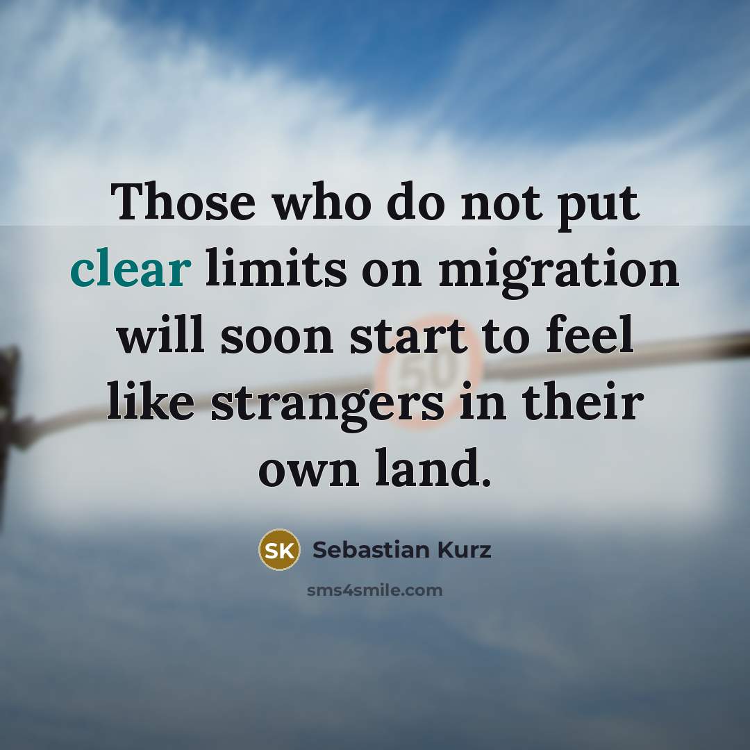 “Those who do not put clear limits on migration will…” quote by Sebastian Kurz