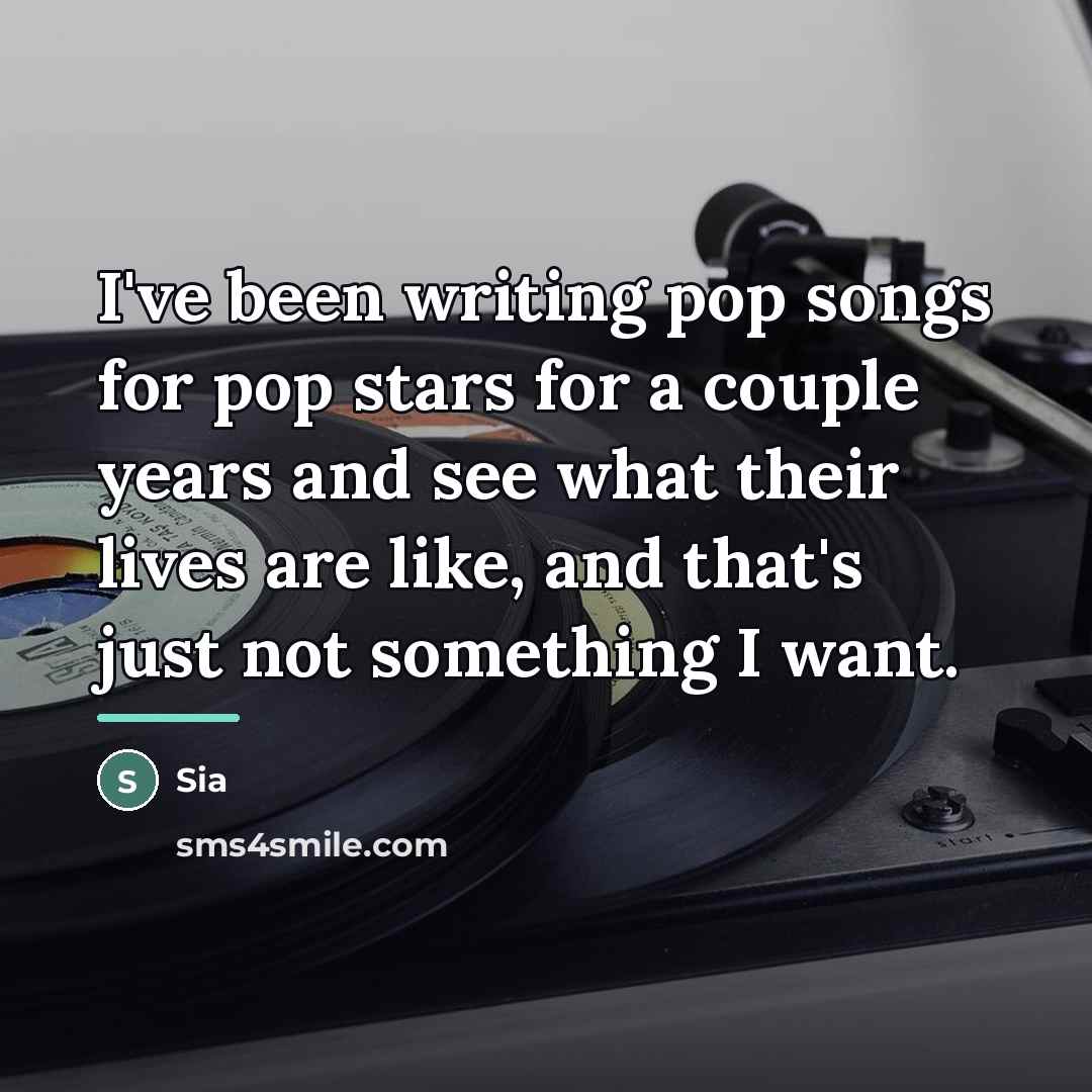 “I've been writing pop songs for pop stars for a…” quote by Sia