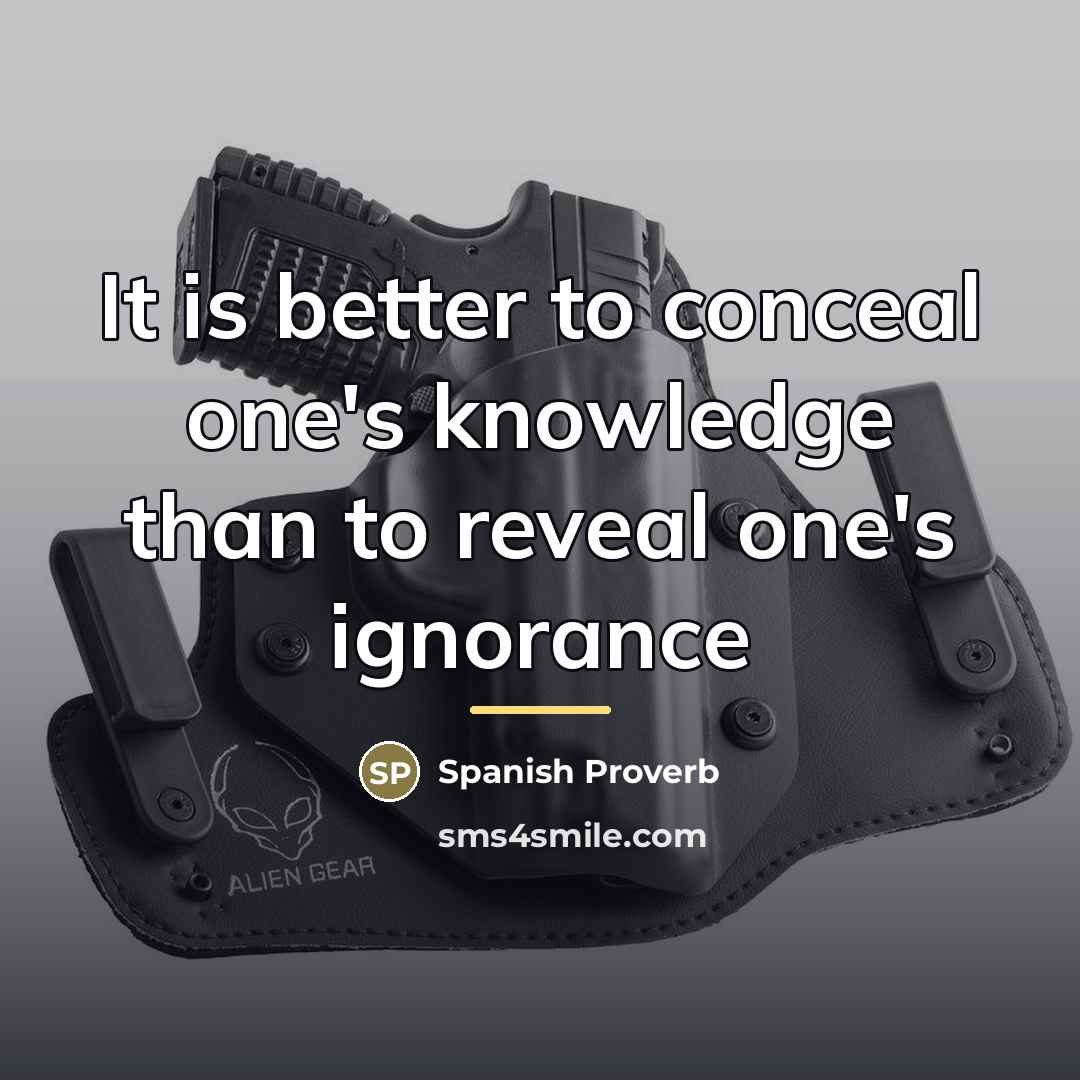 “It is better to conceal one's knowledge than to reveal…” quote by Spanish Proverb