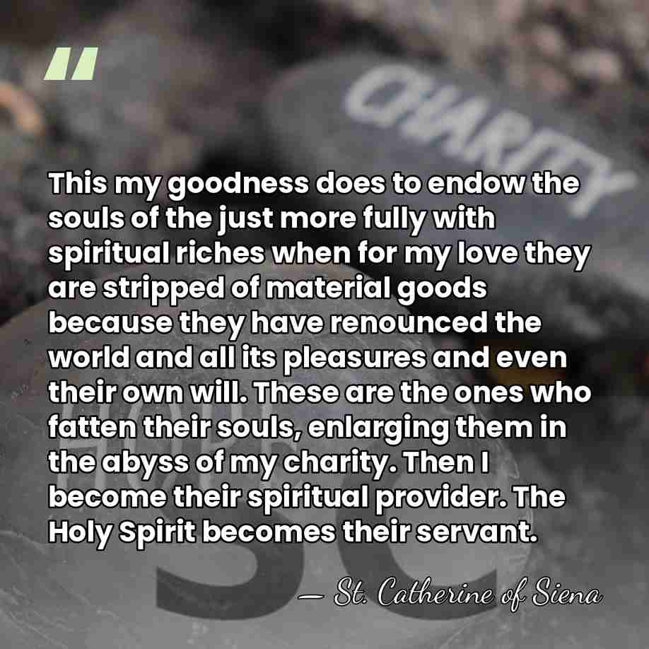 This my goodness does to endow the souls of the just more&hellip; - St. Catherine of Siena