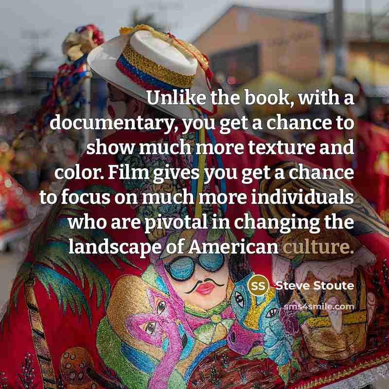 “Unlike the book, with a documentary, you get a chance…” quote by Steve Stoute