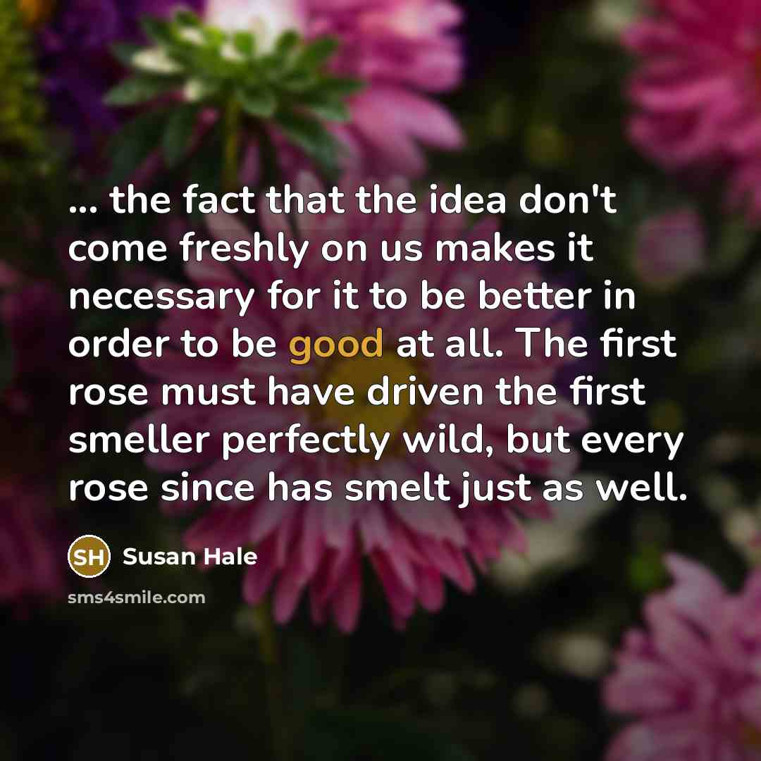 “... the fact that the idea don't come freshly on…” quote by Susan Hale