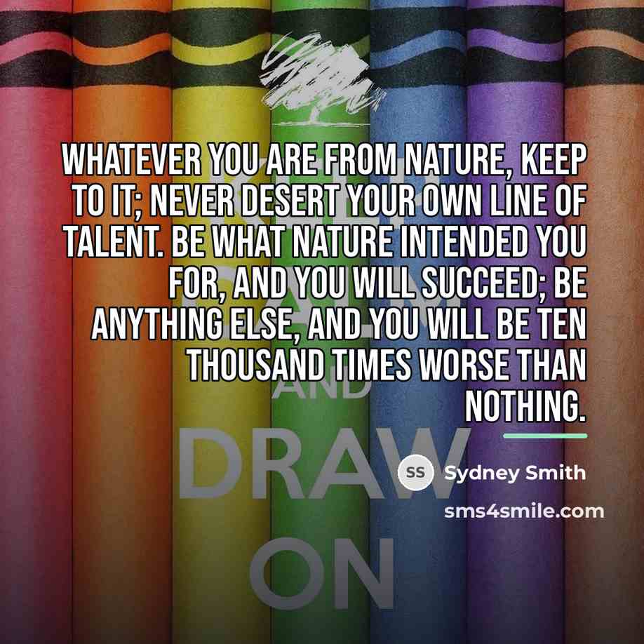 “Whatever you are from nature, keep to it; never desert…” quote by Sydney Smith