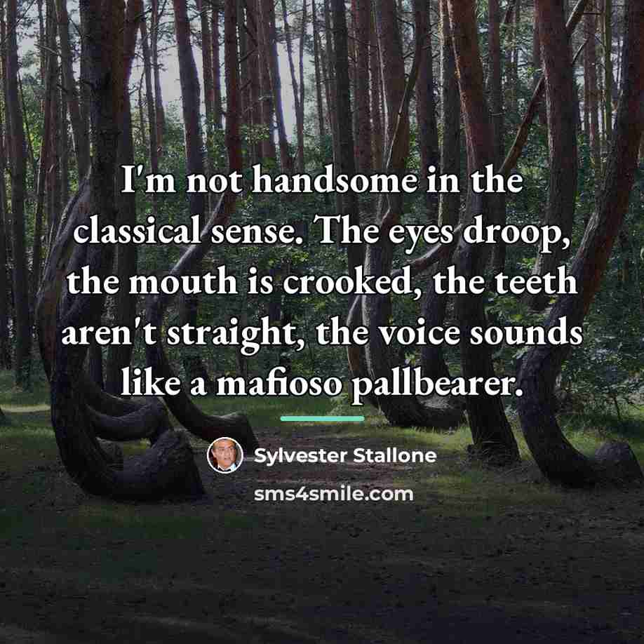 “I'm not handsome in the classical sense. The eyes droop,…” quote by Sylvester Stallone