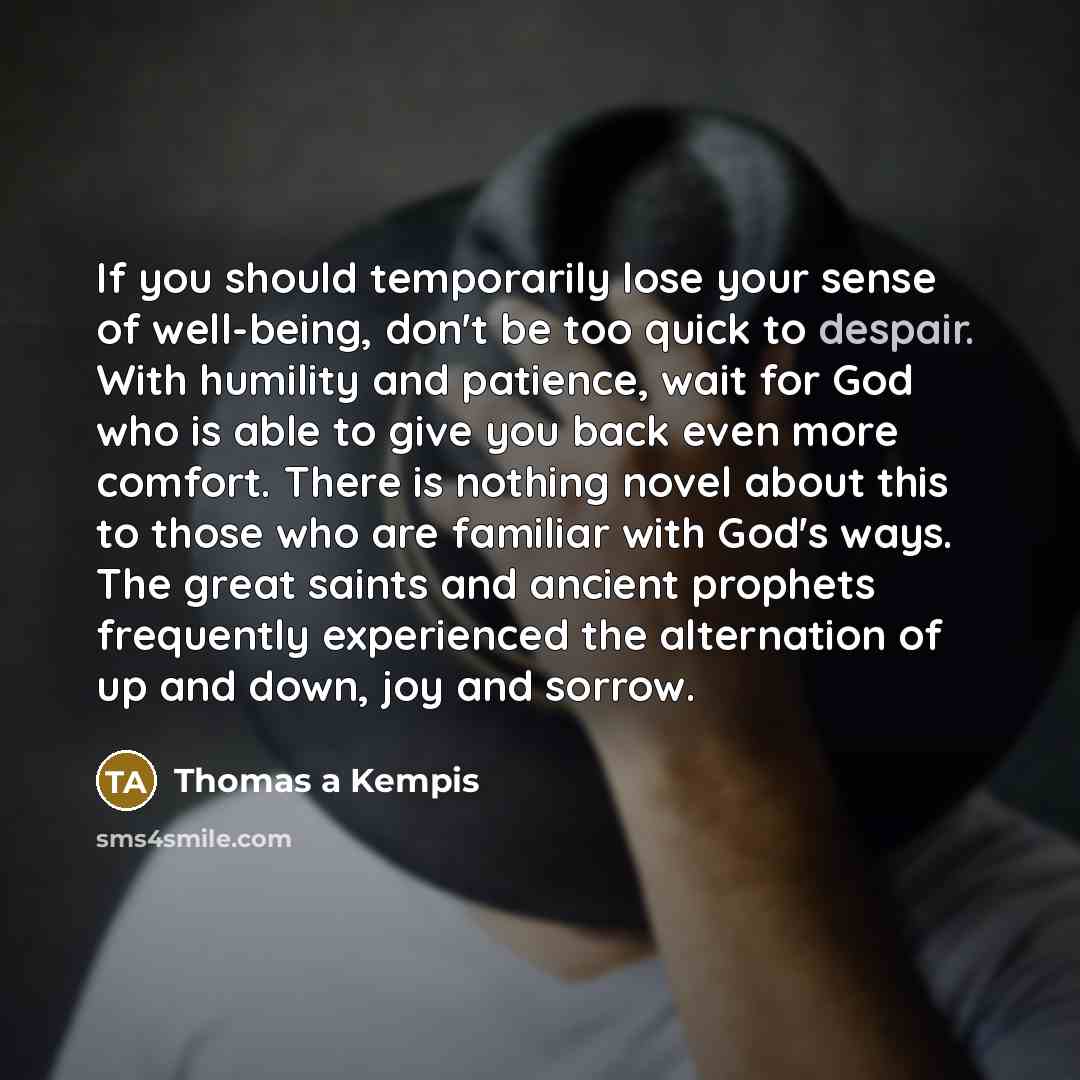 “If you should temporarily lose your sense of well-being, don't…” quote by Thomas A Kempis