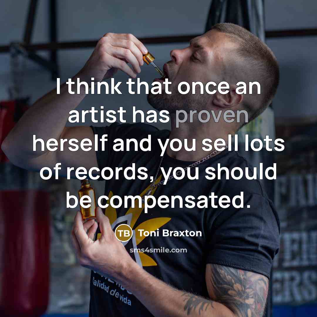“I think that once an artist has proven herself and…” quote by Toni Braxton
