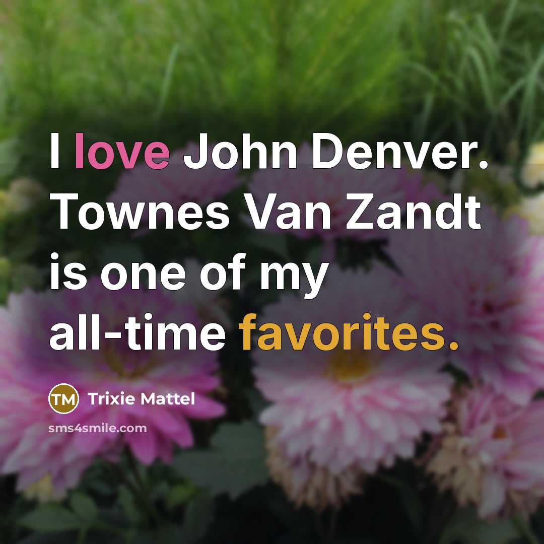“I love John Denver. Townes Van Zandt is one of…” quote by Trixie Mattel
