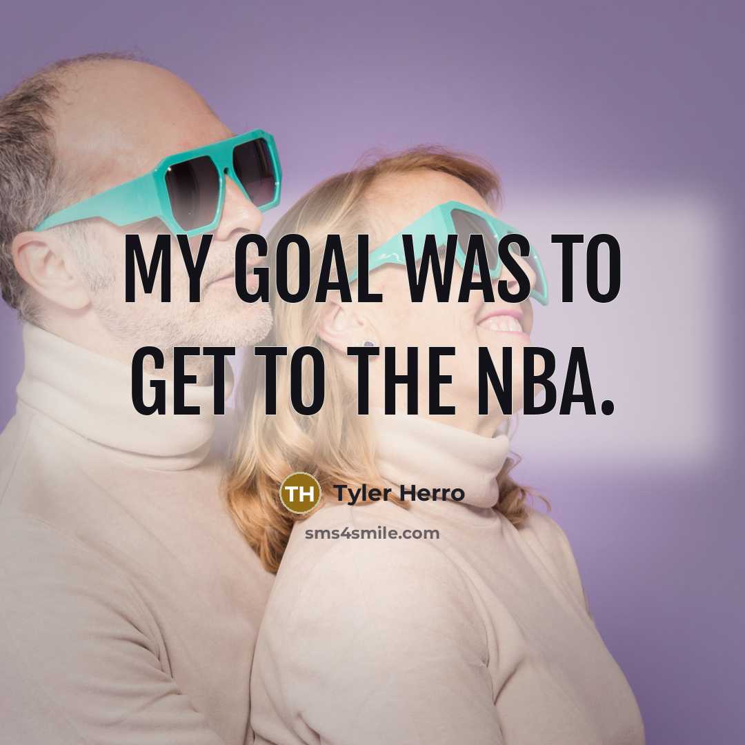 “My goal was to get to the NBA.…” quote by Tyler Herro
