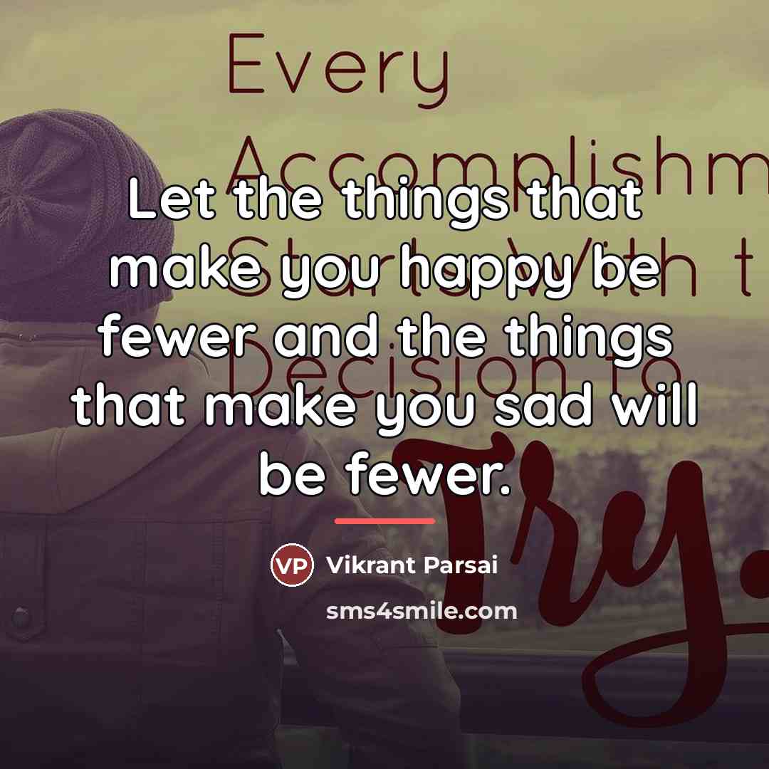 “Let the things that make you happy be fewer and…” quote by Vikrant Parsai