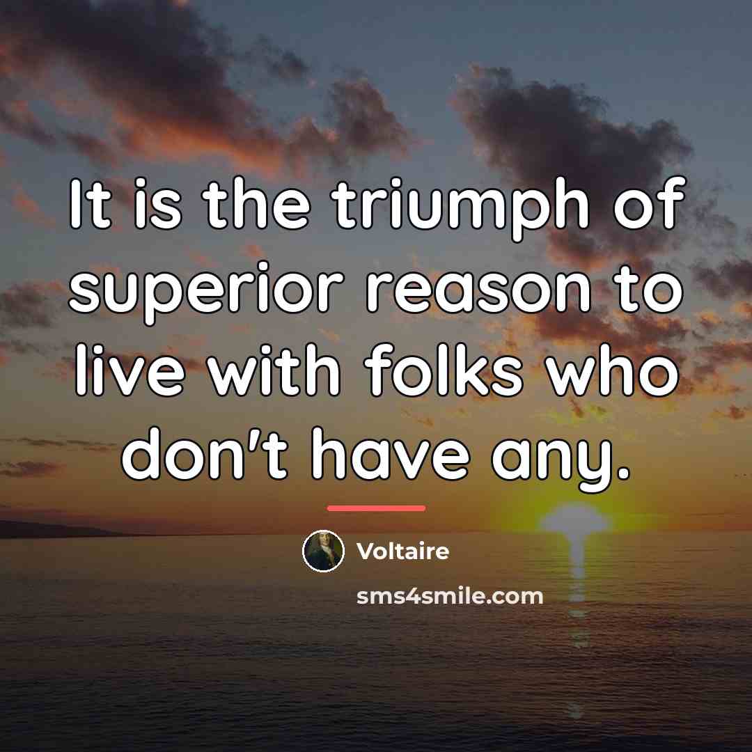 “It is the triumph of superior reason to live with…” quote by Voltaire